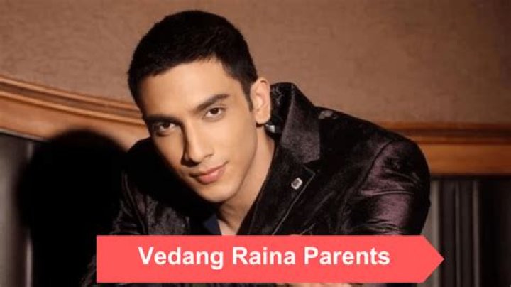 Who Is Vedang Raina? - Learn About His Parents